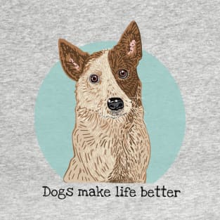 Dogs Make Life Better T-Shirt